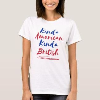 Kinda American Kind British Multicultural Quote T-Shirt