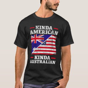 Kinda American Kinda Australian America Australia T-Shirt