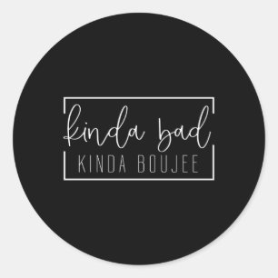 Kinda Bad Kinda Boujee Classic Round Sticker