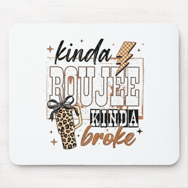 Kinda Boujee Kinda Broke  Mouse Pad (Front)