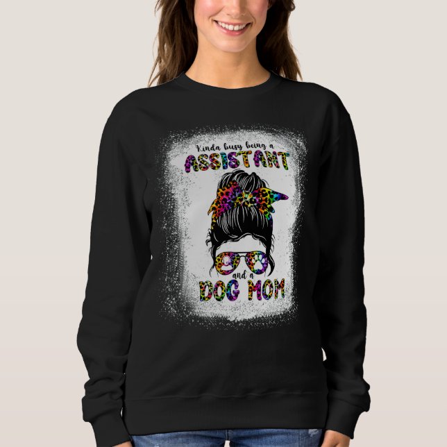 Kinda Busy Being A Assistant And A Dog Mum Mother' Sweatshirt (Front)