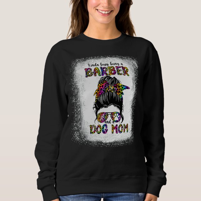 Kinda Busy Being A Barber And A Dog Mum Mother's D Sweatshirt (Front)