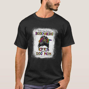 Kinda Busy Being A Bookmaking And A Dog Mom Mother T-Shirt