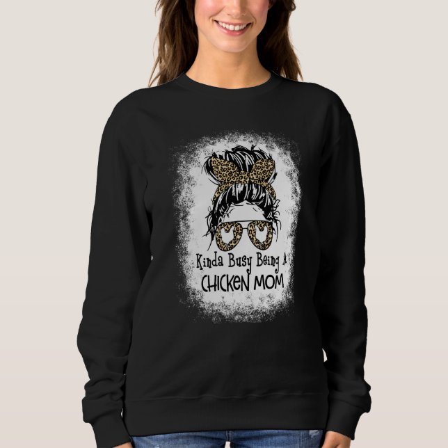 Kinda Busy Being A Chicken Mum Messy Bun Mother's  Sweatshirt (Front)