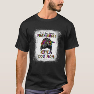 Kinda Busy Being A Franchisee And A Dog Mom Mother T-Shirt