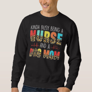 Kinda Busy Being A Nurse And Dog Mum Leopard Mothe Sweatshirt