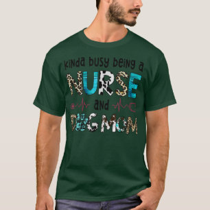 Kinda Busy Being a Nurse and Dog Mum Leopard Mothe T-Shirt