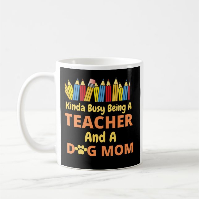 Kinda Busy Being A Teacher and a dog mum Coffee Mug (Left)