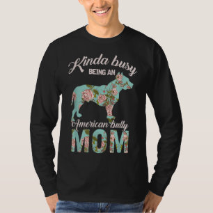 Kinda Busy Being An American Bully Mum Dog Owner G T-Shirt