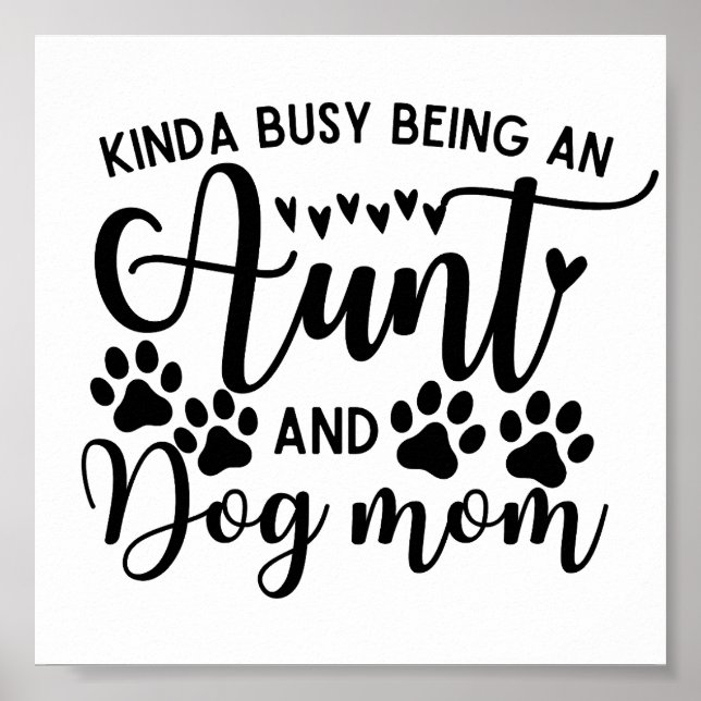 Kinda Busy Being An Aunt And Dog Mum Poster (Front)