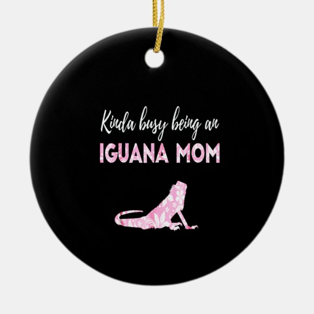 Kinda busy being an Iguana Mum Ceramic Ornament (Front)