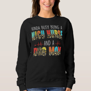 Kinda Busy Being Nicu Nurse And Dog Mum Leopard Mo Sweatshirt