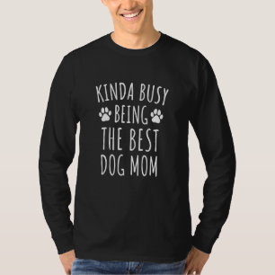 Kinda Busy Being The Best Dog Mum - Dog Owners Cut T-Shirt