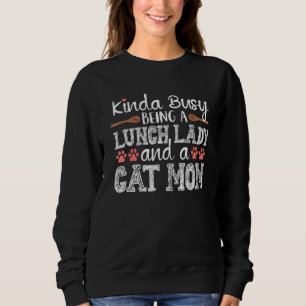 Kinda Busy School Lunch Lady Cat Mum Cafeteria Wor Sweatshirt