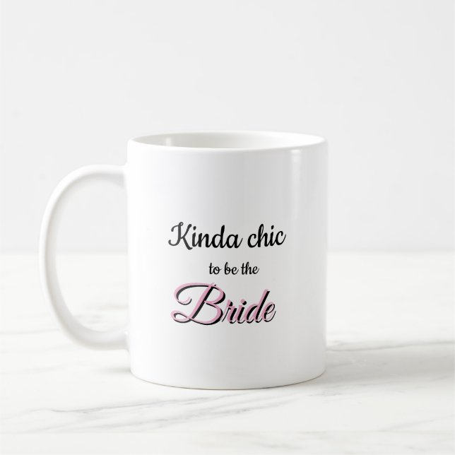 Kinda Chic to be the Bride Mug (Left)