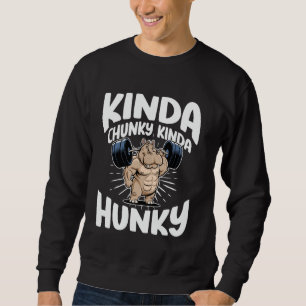 Kinda Chunky Kinda Hunky Funny Gym Workout For Men Sweatshirt