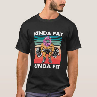 Kinda Fat Kinda Fit Gym Workout T-Shirt