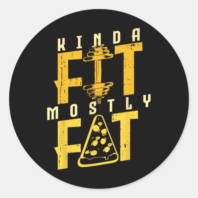 Kinda Fit Mostly Fat Pizza Lover Exercise Workout  Classic Round Sticker (Front)