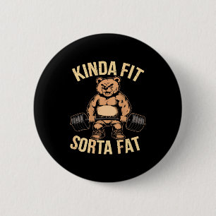 Kinda Fit Sorta Fat - Funny Gym Bear Weightlifting 6 Cm Round Badge