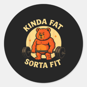 Kinda Fit Sorta Fat - Funny Gym Bear Weightlifting Classic Round Sticker
