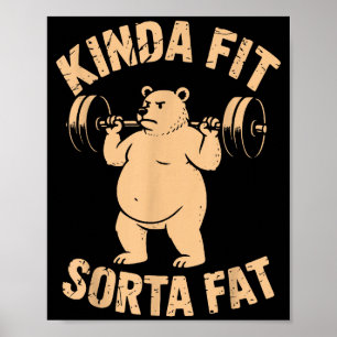 Kinda Fit Sorta Fat - Funny Gym Bear Weightlifting Poster