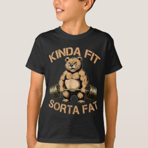 Kinda Fit Sorta Fat - Funny Gym Bear Weightlifting T-Shirt