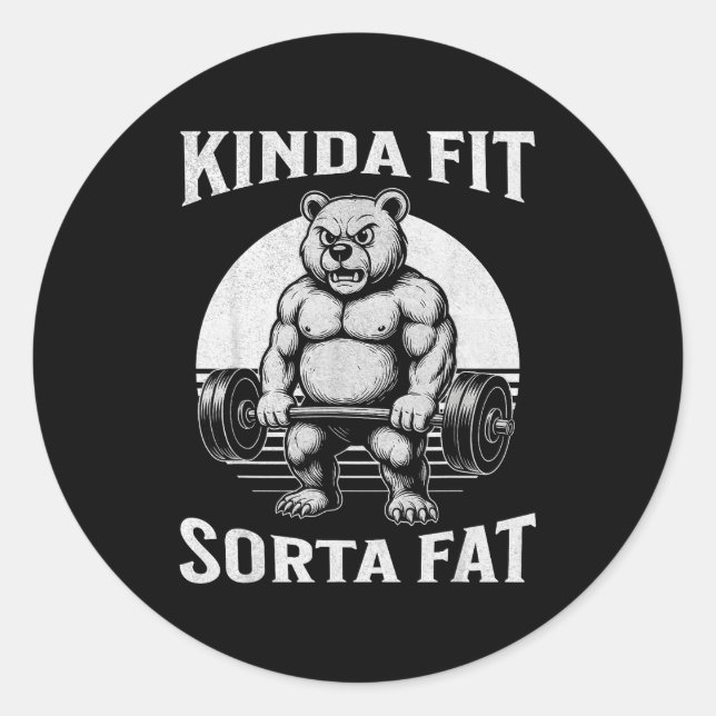 Kinda Fit Sorta Fat Funny Gym Bear Werlifting  Classic Round Sticker (Front)