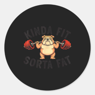 Kinda Fit Sorta Fat Funny Gym Bulldog Weightliftin Classic Round Sticker