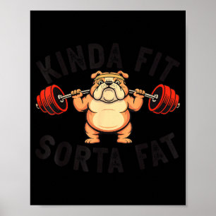 Kinda Fit Sorta Fat Funny Gym Bulldog Weightliftin Poster