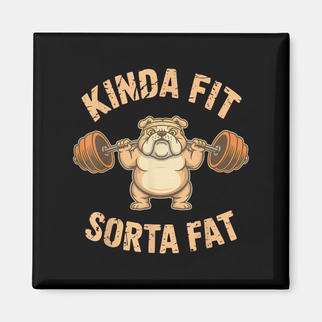 Kinda Fit Sorta Fat - Funny Gym Dog Weightlifting  Magnet (Front)