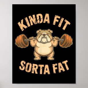 Kinda Fit Sorta Fat - Funny Gym Dog Weightlifting  Poster