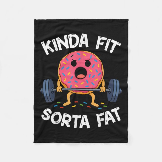 Kinda Fit Sorta Fat - Funny Gym Doughnut Weightlif Fleece Blanket (Front)