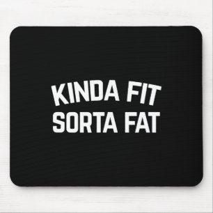 Kinda Fit Sorta Fat  Mouse Pad
