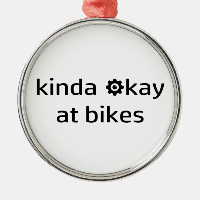 Kinda Okay At Bikes Metal Ornament (Front)