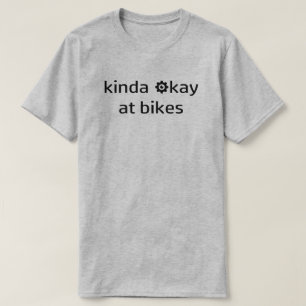 Kinda Okay At Bikes T-Shirt