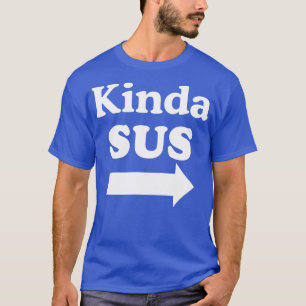Kinda SUS T-Shirt