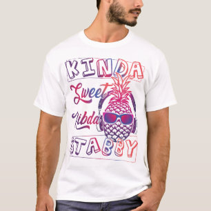 Kinda sweet Kinda Stabby, Sarcasm, Fun pineapple,  T-Shirt