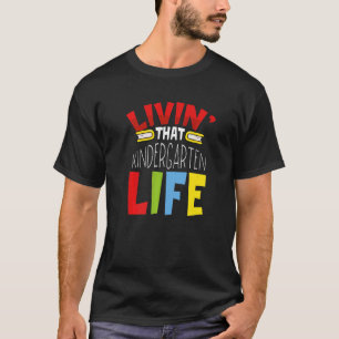 Kindergarten Apparel Livin That Kindergarten Life  T-Shirt