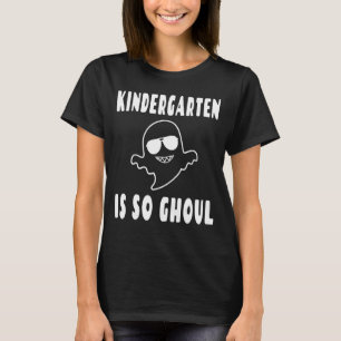 Kindergarten Is So Ghoul   Cool Ghost Pun Hallowee T-Shirt