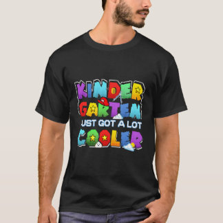 Kindergarten Just Got A Lot Cooler Back To School  T-Shirt