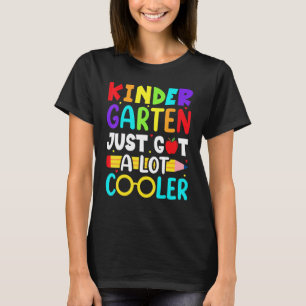 Kindergarten Just Got A Lot Cooler Back To School T-Shirt