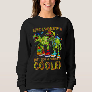 Kindergarten Just Got Dinosaur Rex Back To School  Sweatshirt