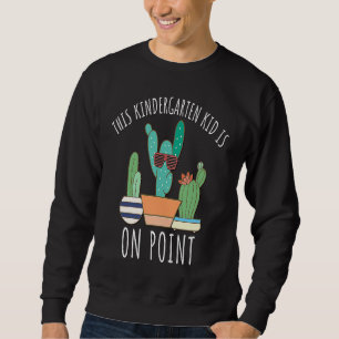 Kindergarten Kid Is On Point Cactus Pun Funny cute Sweatshirt