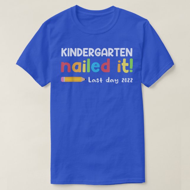 Kindergarten Nailed It Last Day 2022 Gift For Summ T-Shirt (Design Front)