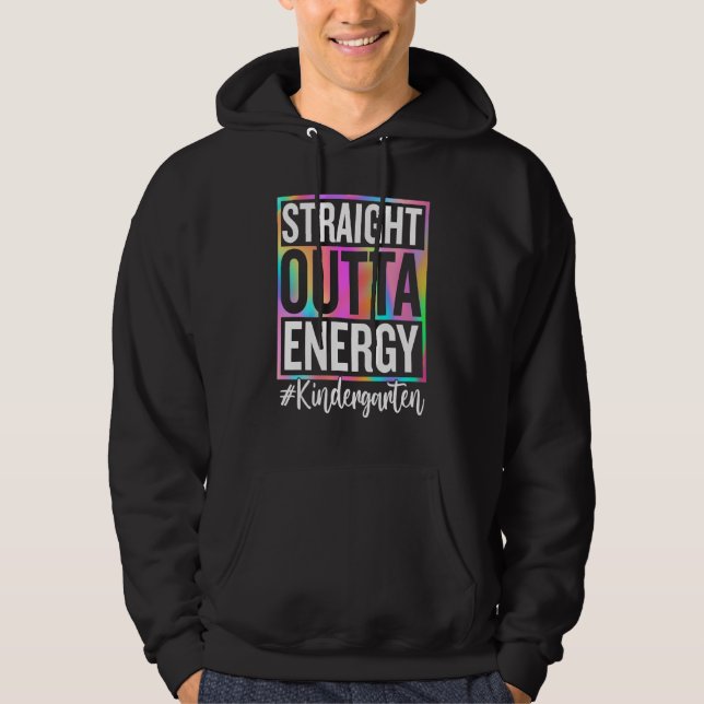 Kindergarten Straight Outta Energy Teacher Life  1 Hoodie (Front)