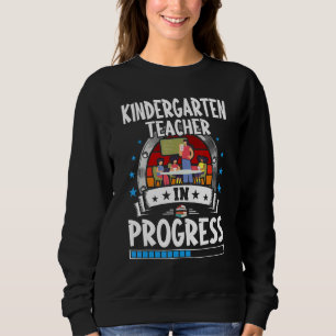 Kindergarten Teacher In Progress Trainee Student Sweatshirt