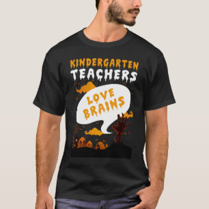 Kindergarten Teachers Love Brains Teacher Hallowee T-Shirt