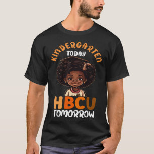 Kindergarten Today HBCU Tomorrow Black College Gra T-Shirt