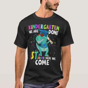 Kindergarten We Are Done 1st Grade Here I Come Gra T-Shirt