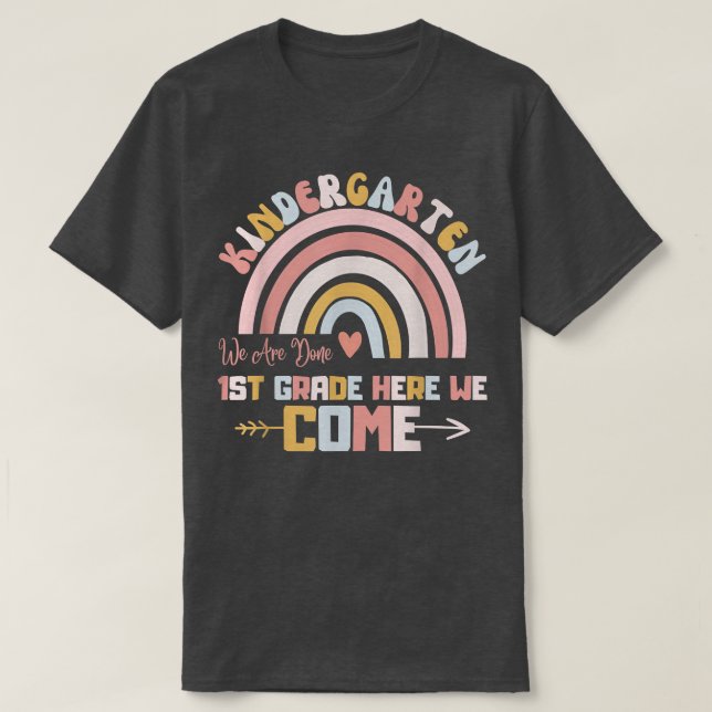 Kindergarten We Are Done 1st Grade Here We Come Ra T-Shirt (Design Front)